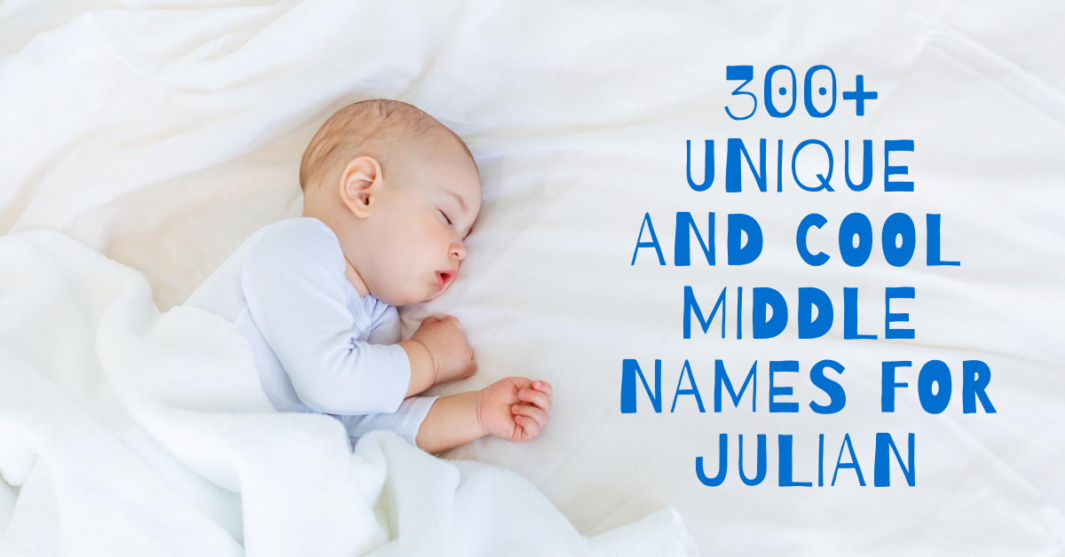 300+ Unique and Cool Middle Names for Julian, popular ideas